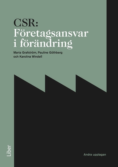 CSR: Företagsansvar i förändring; Maria Grafström, Pauline Götheberg, Karolina Windell; 2015