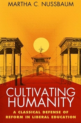Cultivating humanity : a classical defense of reform in liberal education