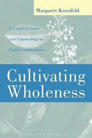 Cultivating wholeness : a guide to care and counseling in faith communities; Margaret Zipse. Kornfeld; 1998