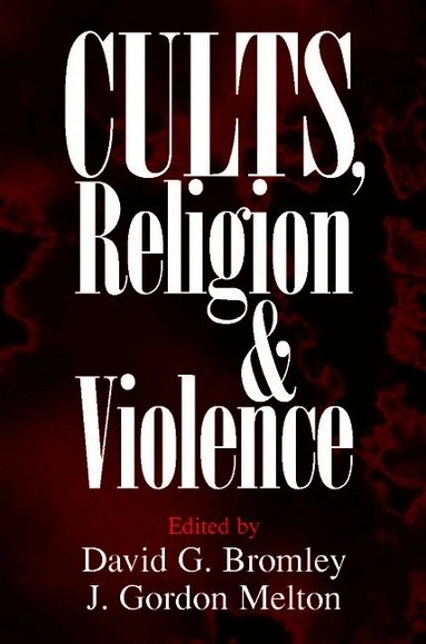 Cults, religion, and violence; David G. Bromley, J. Gordon Melton; 2002