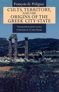 Cults, territory, and the origins of the Greek city-state; François de Polignac; 1995