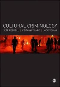 Cultural criminology : an invitation; Jeff. Ferrell; 2008