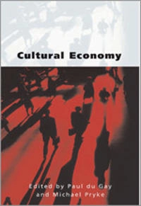 Cultural economy : cultural analysis and commercial life; Paul Du Gay, Michael Pryke; 2002