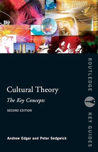 Cultural theory : the key concepts; Andrew Edgar, Peter R. Sedgwick; 2008