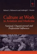 Culture at work in aviation and medicine : national, organizational and professional influences; Robert L. Helmreich; 1998