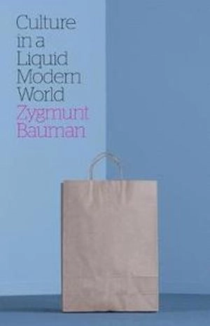 Culture in a Liquid Modern World; Zygmunt Bauman; 2011