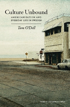 Culture Unbound : americanization and everyday life in Sweden