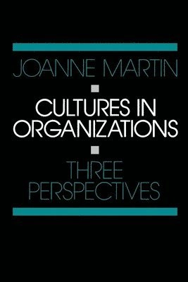 Cultures in organizations : three perspectives; Joanne Martin; 1992