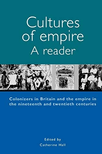 Cultures of empire : colonizers in Britain and the Empire in nineteenth and twentieth centuries : a reader