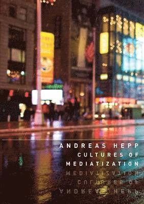 Cultures of Mediatization; Andreas Hepp; 2012