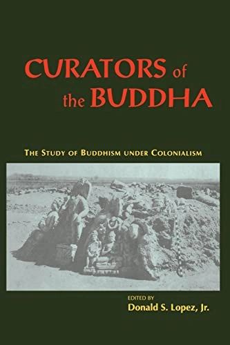 Curators of the Buddha : the study of Buddhism under colonialism; Donald S. Lopez; 1995