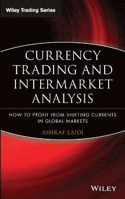 Currency Trading and Intermarket Analysis: How to Profit from the Shifting; Ashraf Laidi; 2009