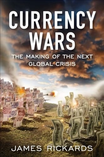 Currency wars : the making of the next global crisis; James. Rickards; 2011