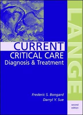 Current critical care diagnosis & treatment; Frederic S. Bongard, Darryl Y. Sue; 2002