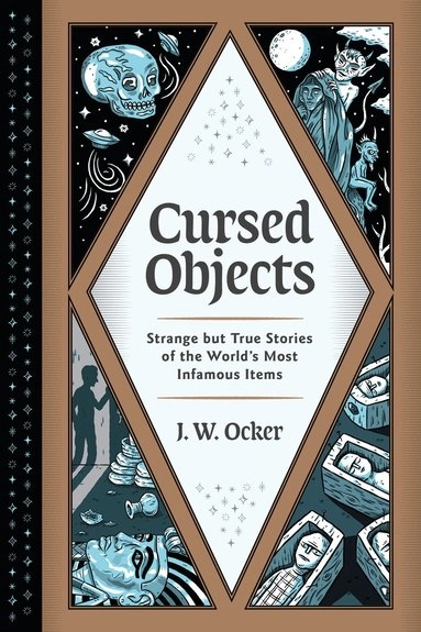Cursed objects : strange but true stories of the world's most infamous items; J. W. Ocker; 2020