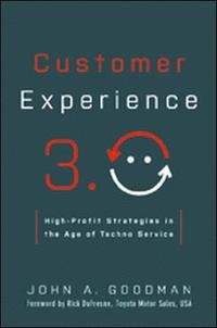 Customer Experience 3.0: High-Profit Strategies in the Age of Techno Service; John A Goodman; 2014