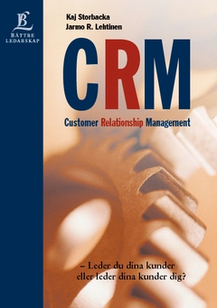 Customer Relationship Management : leder du dina kunder eller leder dina kunder dig?; Kaj Storbacka, Jarmo R Lehtinen; 2012