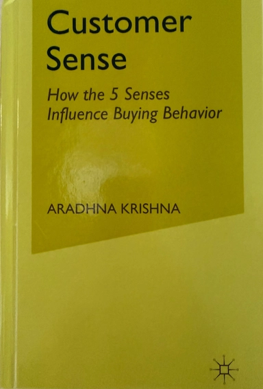 Customer sense : How the 5 Senses Influence Buying Behavior; Aradhna. Krishna; 2013