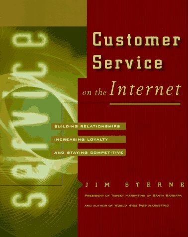 Customer service on the internet : building relationships, increasing loyalty, and staying competitive; Jim Sterne; 1996