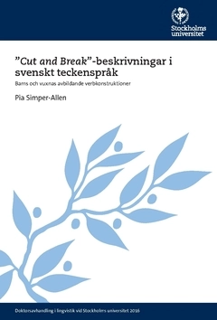 "Cut and Break"-beskrivningar i svenskt teckenspråk : barns och vuxnas avbildande verbkonstruktioner; Pia Simper-Allen; 2016