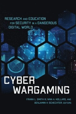 Cyber wargaming : research and education for security in a dangerous digital world