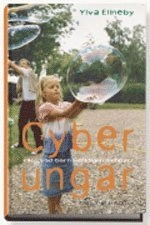 Cyberungar : eller vad barn verkligen behöver