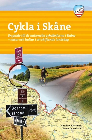 Cykla i Skåne : en guide till de nationella cykellederna i Skåne - natur och kultur i ett skiftande landskap; Caroline Alesmark, Kenneth Joelsson; 2020