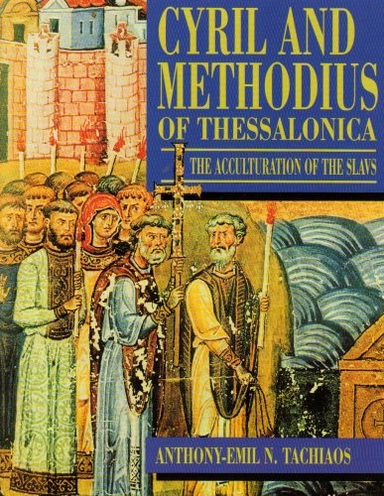 Cyril and Methodius of Thessalonica : the acculturation of the Slavs; Anthony-Emil N. Tachiaos; 2001