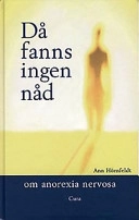 Då fanns ingen nåd : om anorexia nervosa