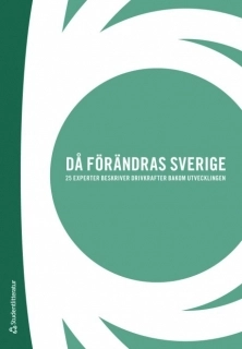 Då förändras Sverige : 25 experter beskriver drivkrafter bakom utvecklingen