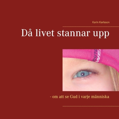 Då livet stannar upp : om att se Gud i varje människa