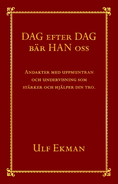 Dag efter dag bär han oss : andakter med uppmuntran och undervisning som stärker och hjälper din tro; Ulf Ekman; 2008