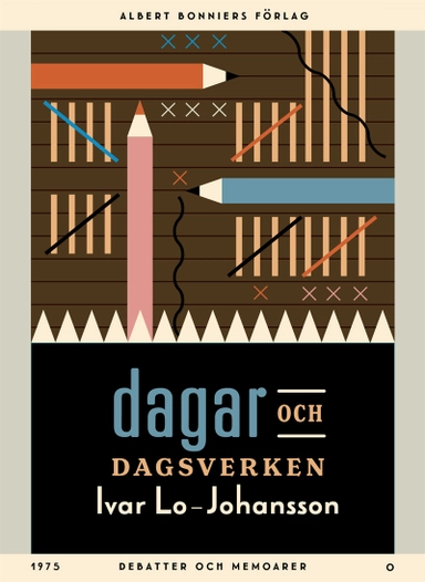 Dagar och dagsverken : debatter och memoarer; Ivar Lo-Johansson; 2015