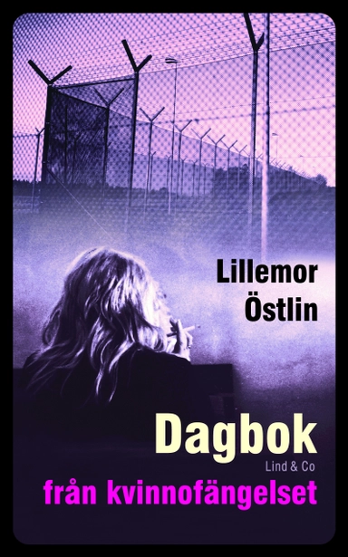 Dagbok från kvinnofängelset; Lillemor Östlin; 2009