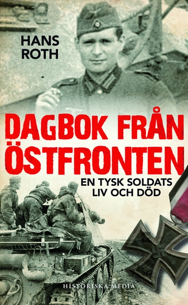Dagbok från östfronten : en tysk soldats liv och död; Hans Roth; 2015