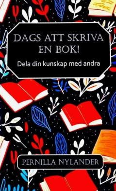 Dags att skriva en bok! : dela din kunskap med andra; Pernilla Nylander; 2024