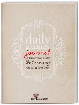 Dailygreatness Journal : a practical guide for consciously creating your days; Lyndelle Palmer-Clarke; 2013