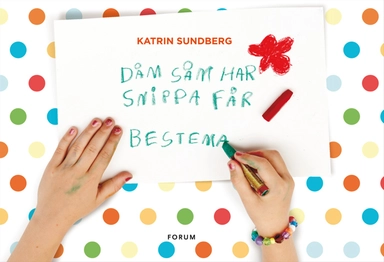 Dåm såm har snippa får bestema; Katrin Sundberg; 2013