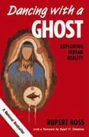 Dancing with a ghost : exploring Indian reality; Rupert Ross; 1992