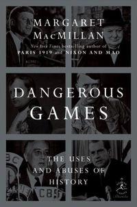 Dangerous games : the uses and abuses of history