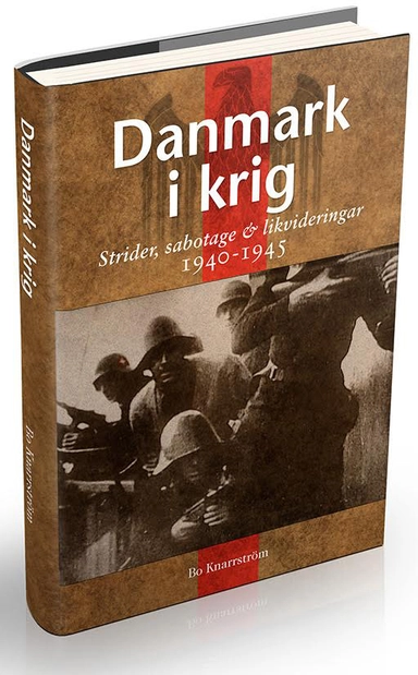 Danmark i krig : ockupation, sabotage och likvideringar 1940-45; Bo Knarrström; 2016
