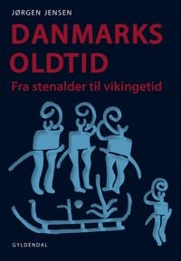 Danmarks oldtid : fra stenalder til vikingetid; Jørgen Jensen; 2013