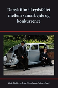 Dansk film i krydsfeltet mellem samarbejde og konkurrence; Chris Mathieu, Jesper Strandgaard Pedersen; 2009