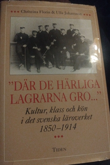 "Där de härliga lagrarna gro-" : Kultur, klass och kön i det svenska läroverket 1850-1914