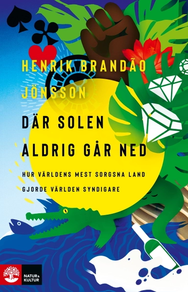 Där solen aldrig går ned : hur världens mest sorgsna land gjorde världen syndigare; Henrik Brandão Jönsson; 2020