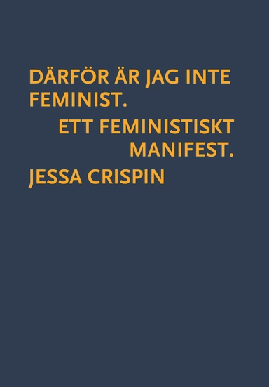 Därför är jag inte feminist : ett feministiskt manifest; Jessa Crispin; 2018