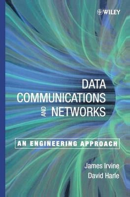 Data Communication and Networks: An Engineering Approach; James Irvine, David Harle; 2001