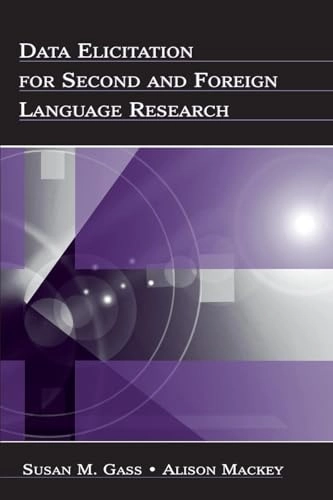 Data elicitation for second and foreign language research; Susan M. Gass; 2007
