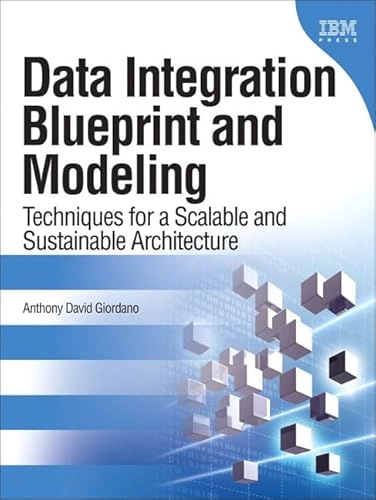 Data integration blueprint and modeling : techniques for a scalable and sustainable ... architecture; Anthony David Giordano; 2011