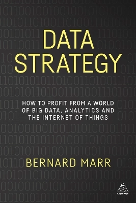 Data strategy : how to profit from a world of big data, analytics and the internet of things; Bernard Marr; 2017